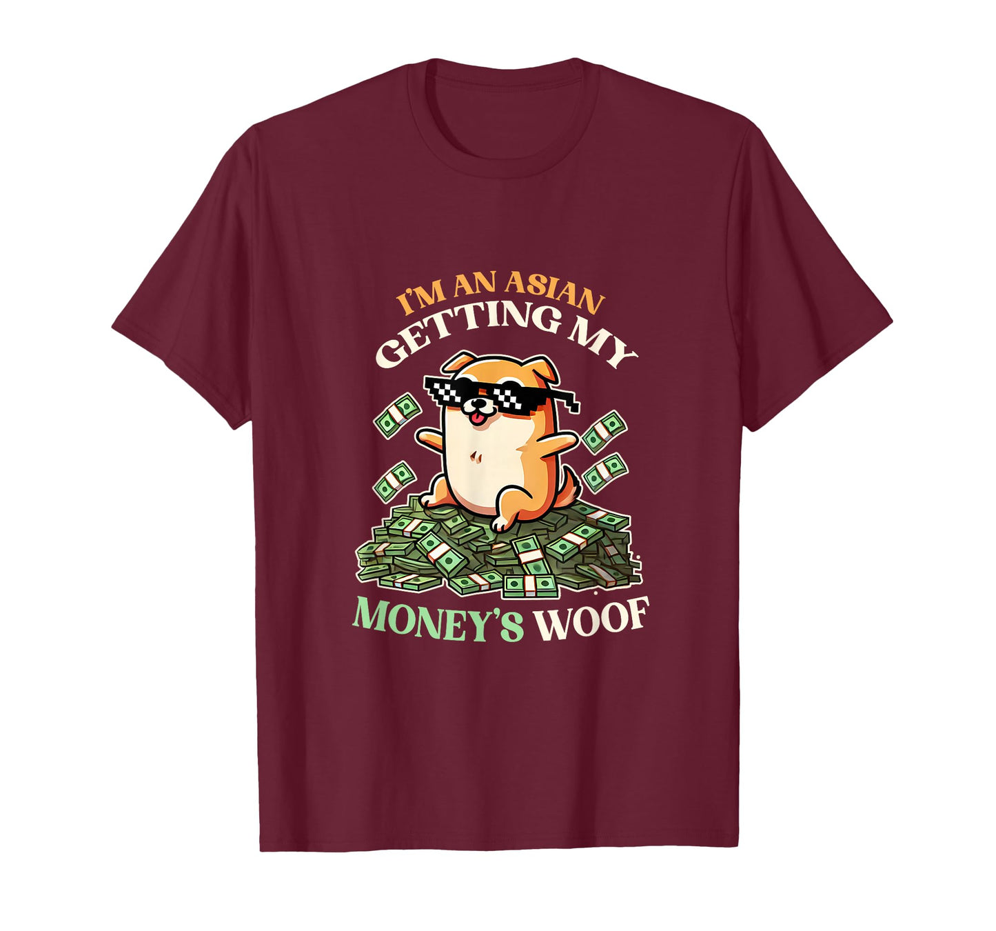 I'm an Asian Get My Money's Worth Moneys Woof Cute Dog Asian T-Shirt