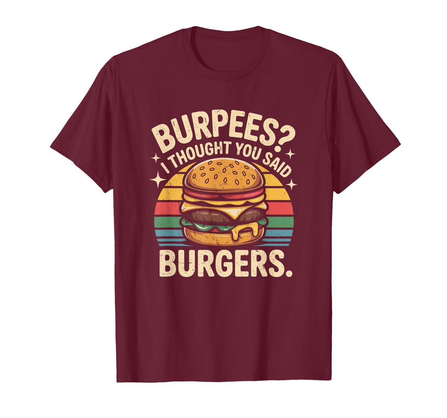 Burpees I Thought You Said Burgers Funny Gym Workout for Men T-Shirt
