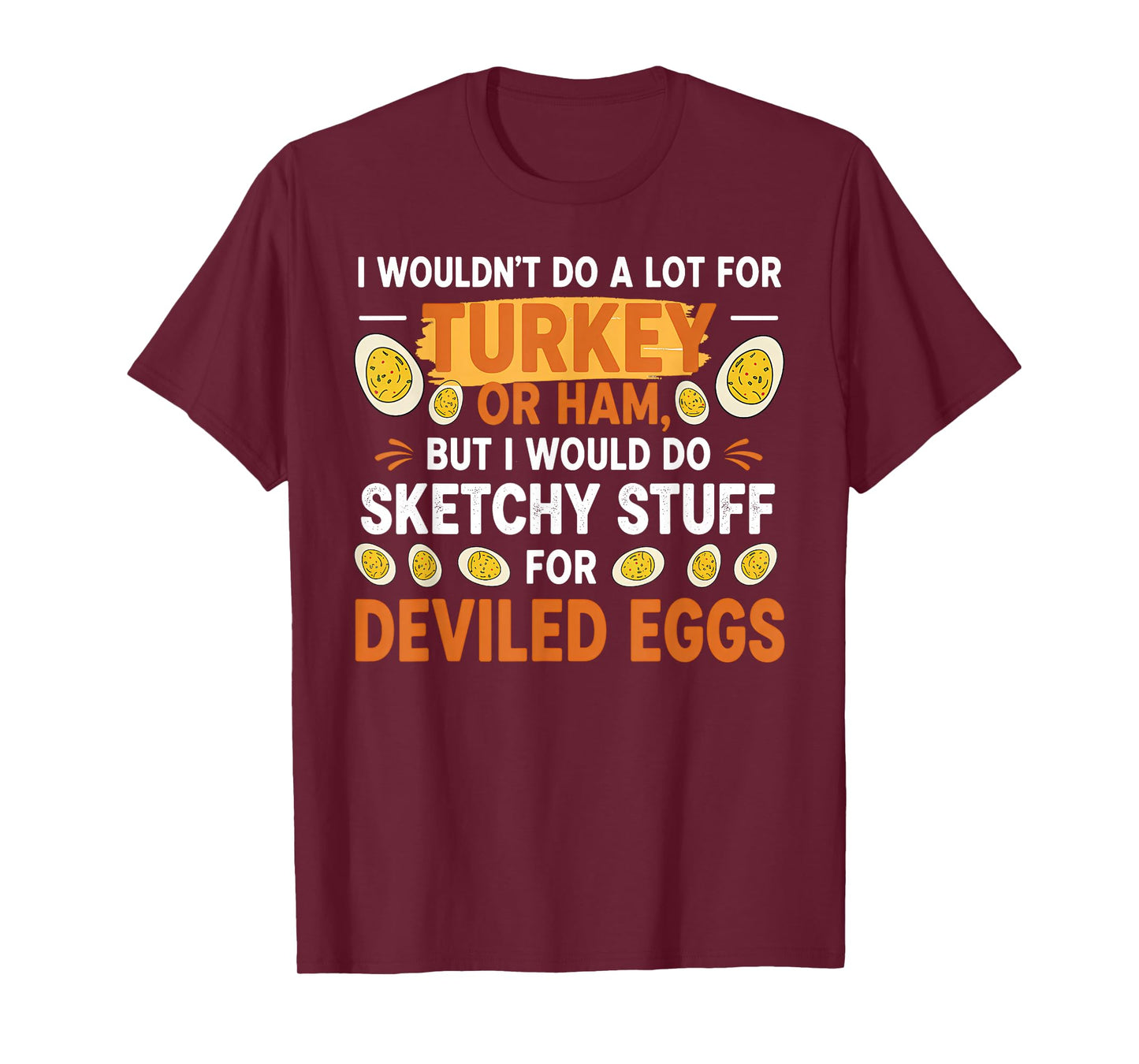 I Wouldn't Do A Lot for Turkey Or Ham Deviled Egg Meme Quote T-Shirt