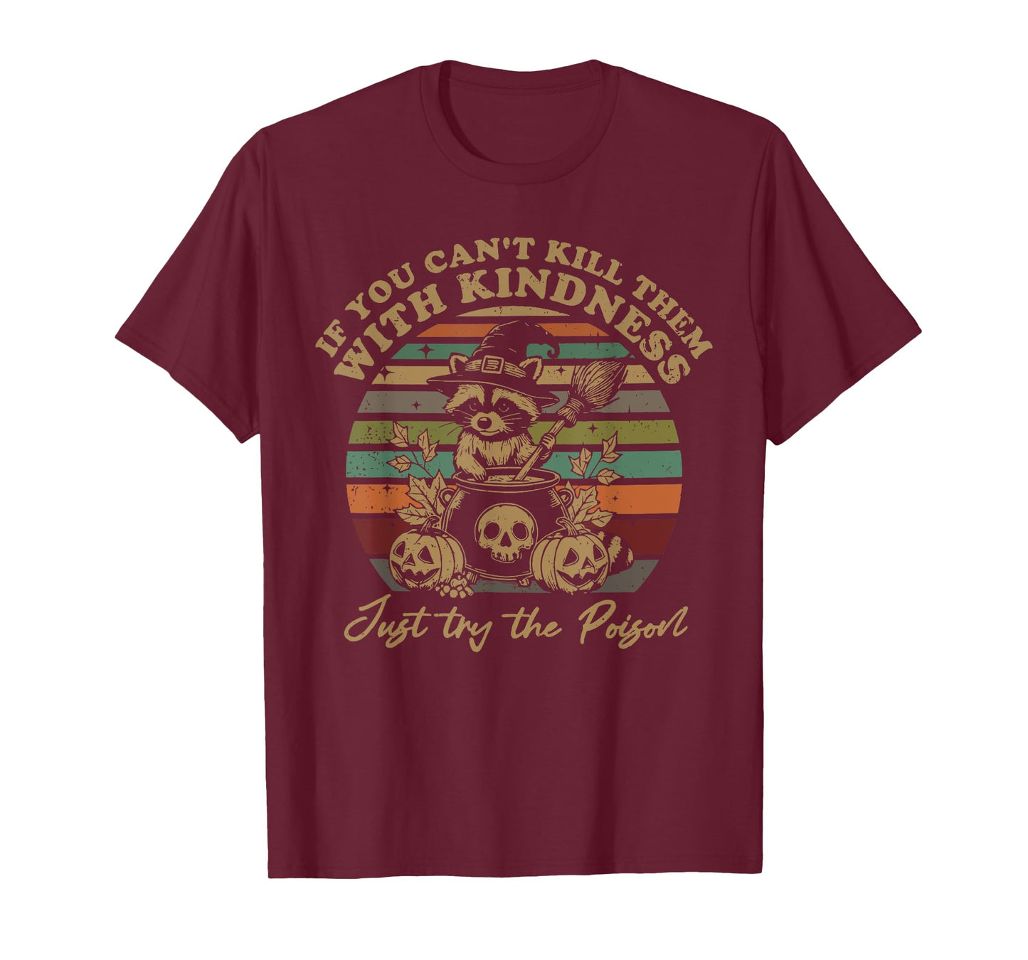 If You Can't Kill Them With Kindness Try Poison Raccoon T-Shirt