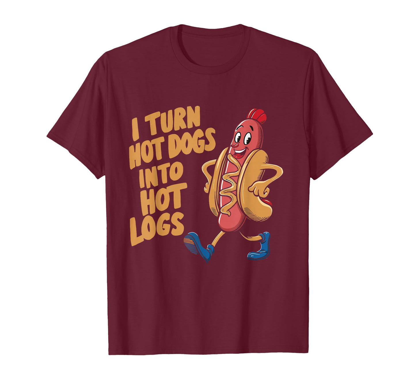 I Turn Hotdogs Into Hot Logs T-Shirt