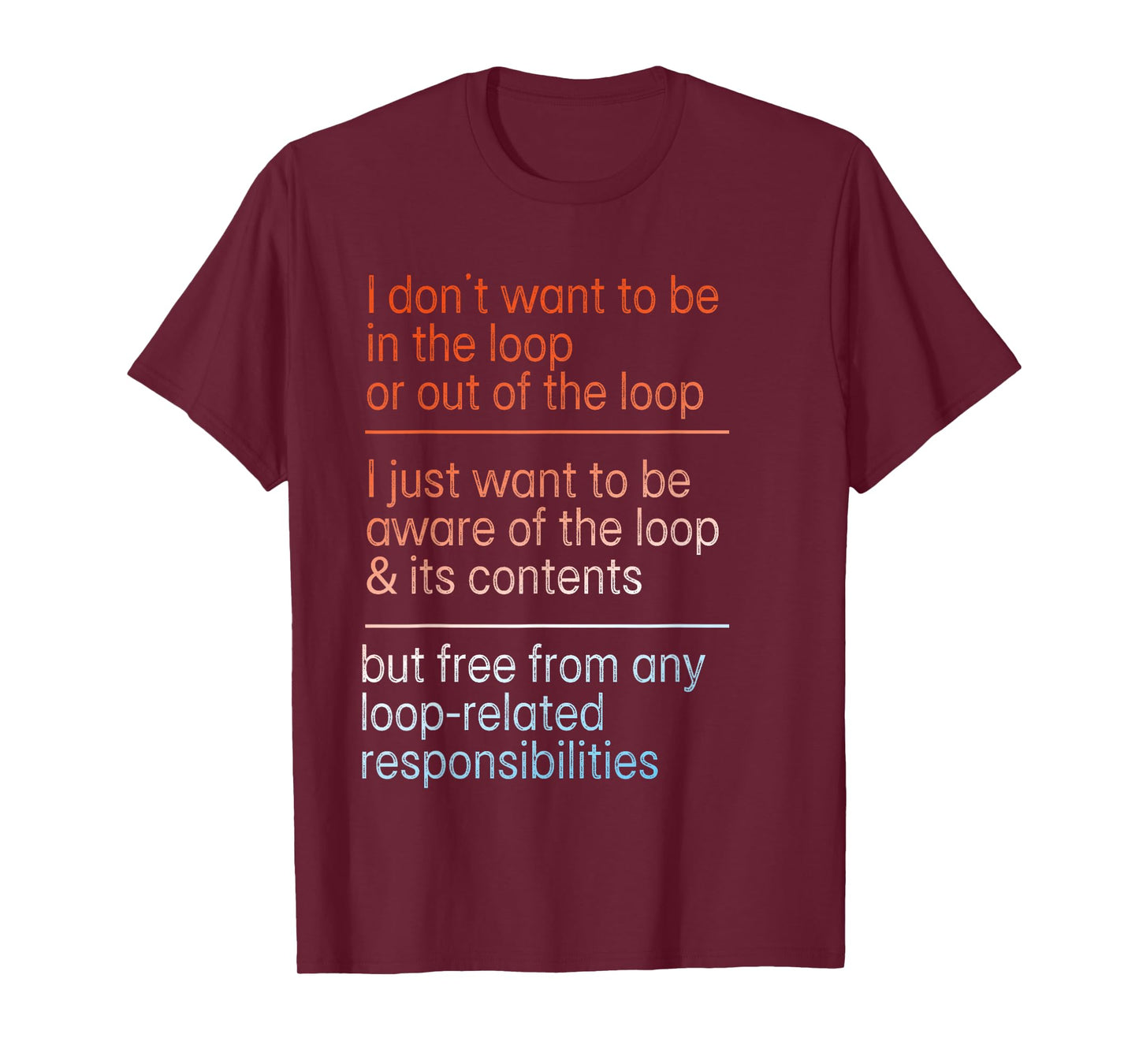 I Don't Want to Be in The Loop Or Out of The Loop Aware Tee T-Shirt