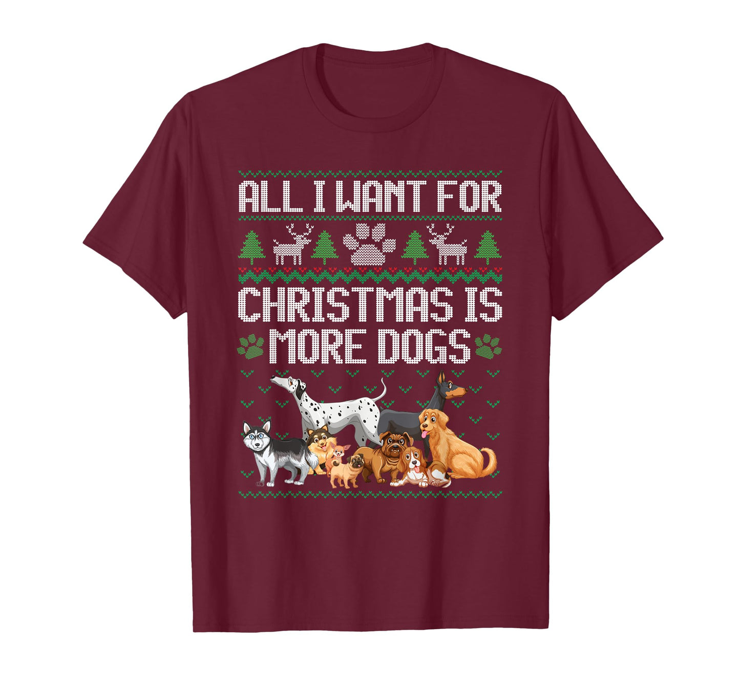 All I Want For Christmas Is More Dogs Ugly Xmas Sweater Gift T-Shirt
