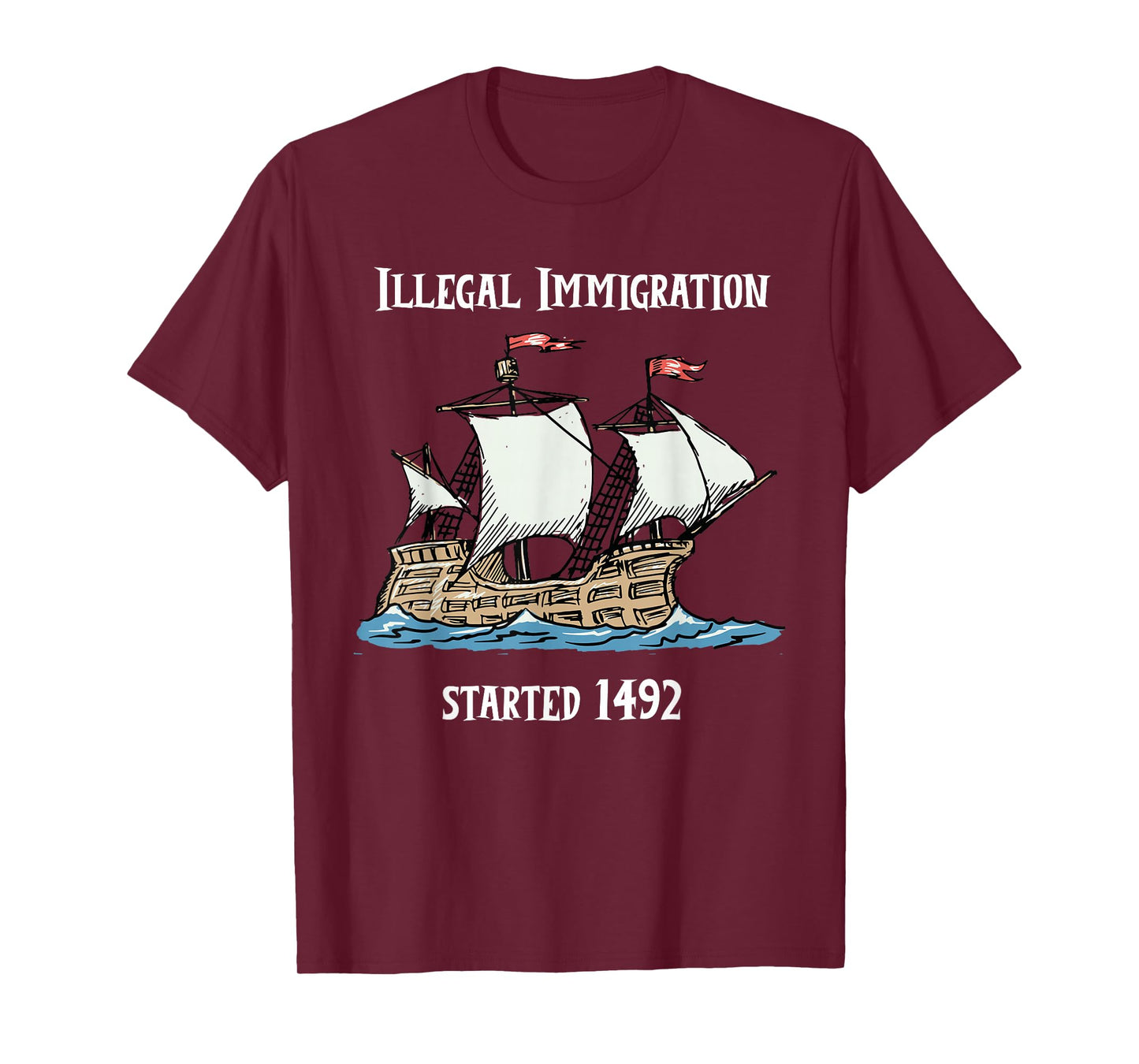 Illegal Immigration Started 1492 - Funny Immigration Tshirt T-Shirt