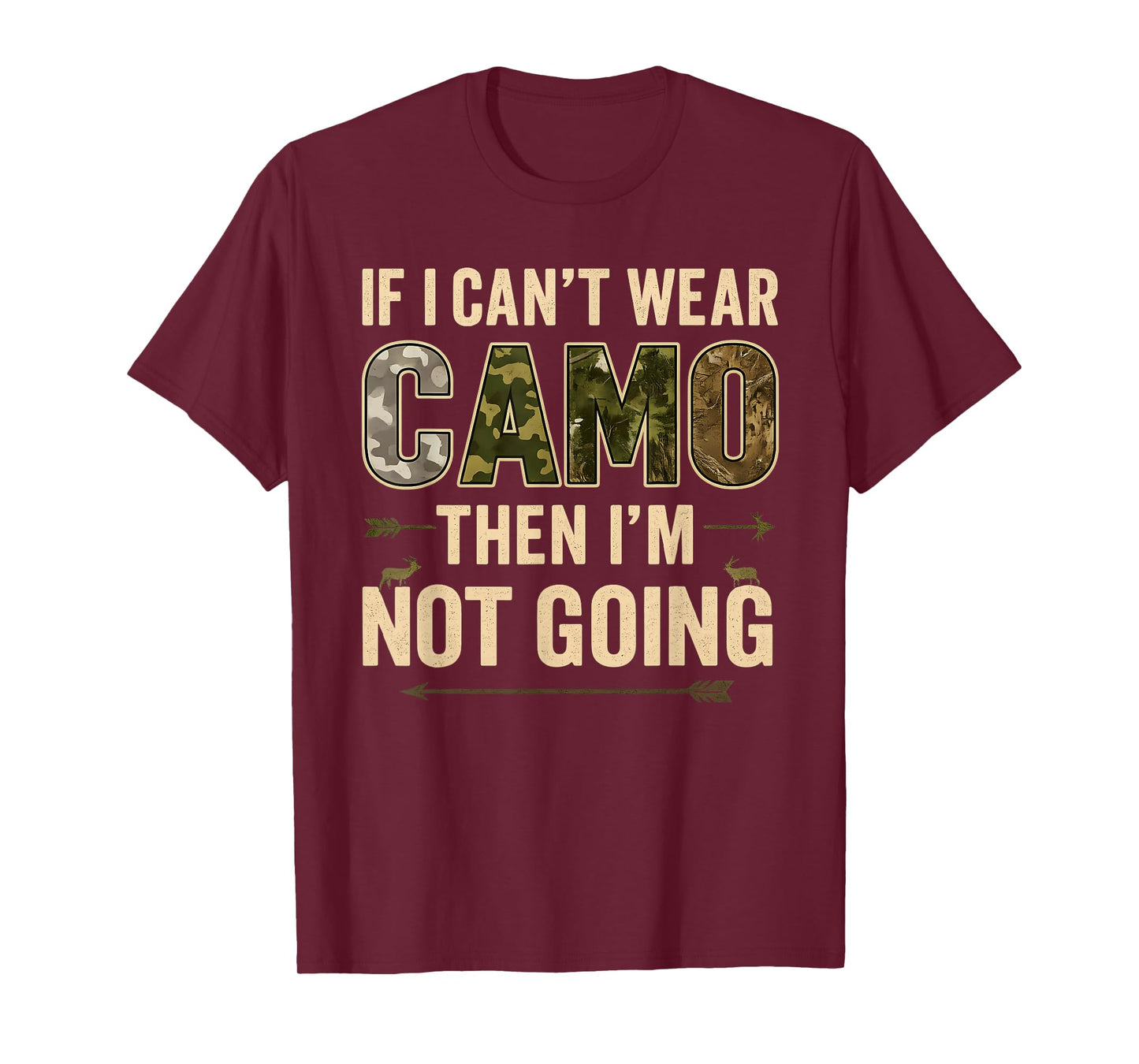 If I Can’t Wear Camo Then I’m Not Going Funny Deer Hunting T-Shirt