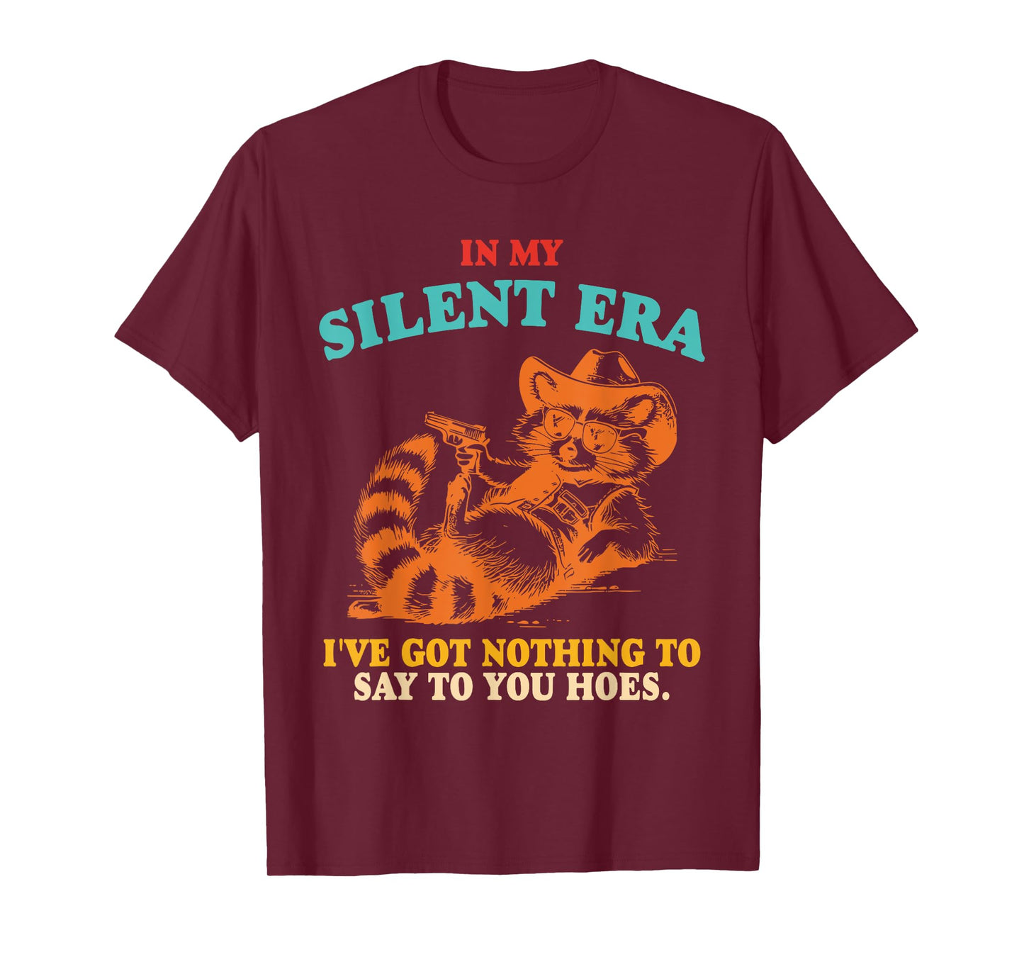 In My Silent Era I've Got Nothing To Say To You Hoes. Design T-Shirt