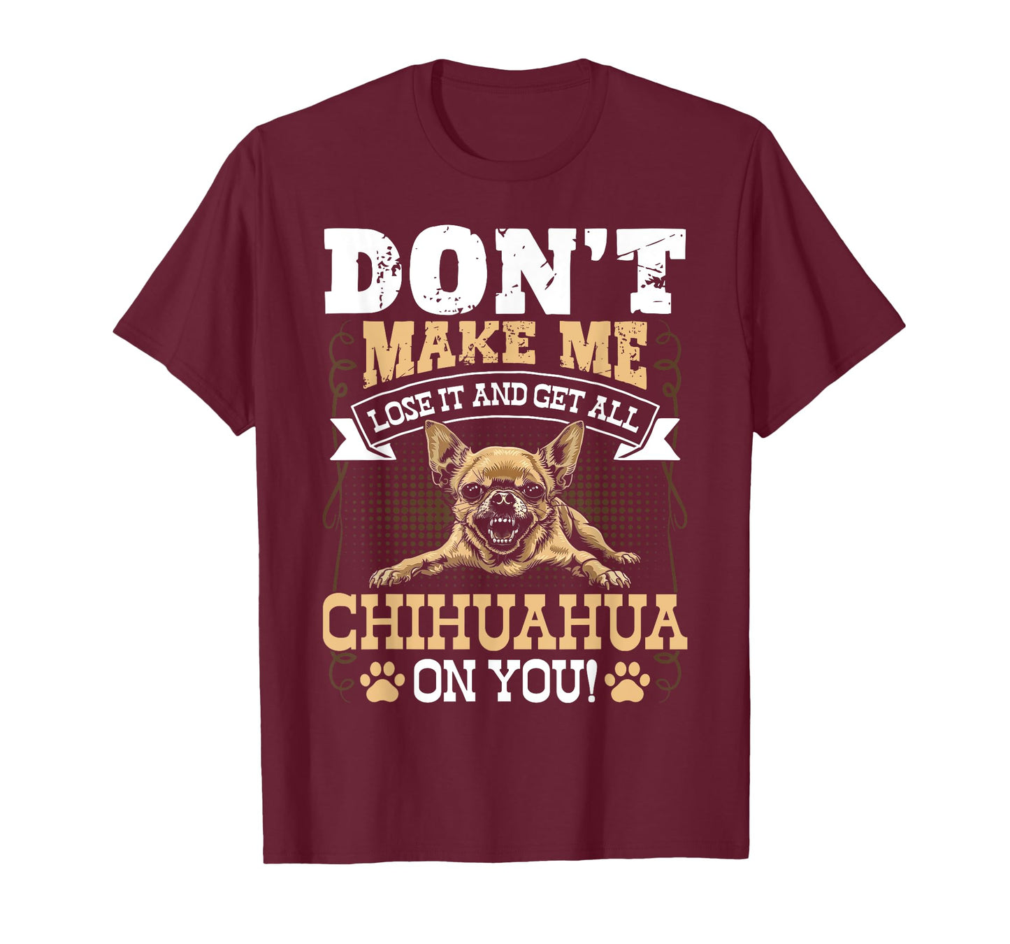 Don't Make Me Lose It And Get All Chihuahua On You T-Shirt