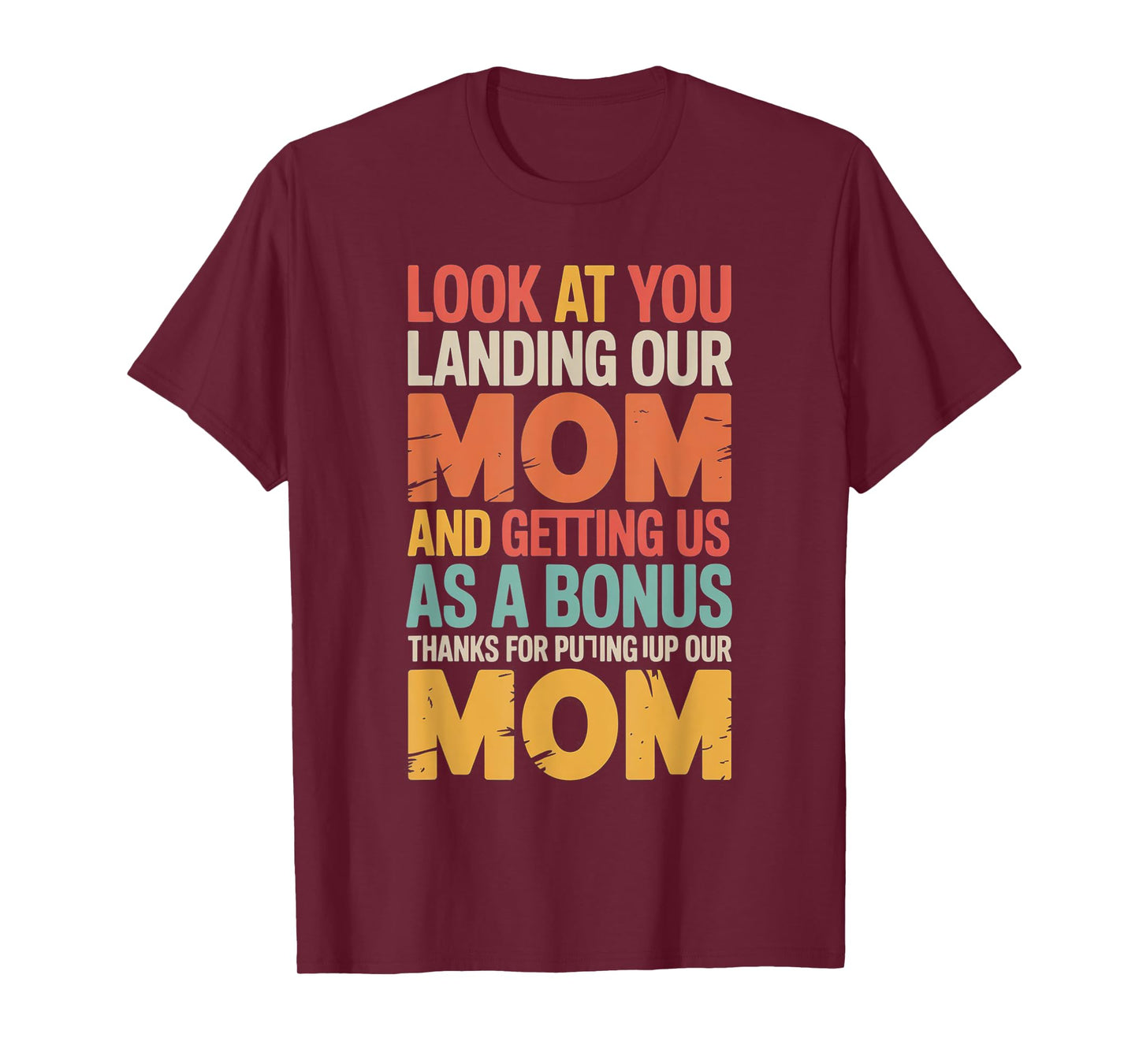 Funny Look At You Landing Our Mom and Getting Us As a Bonus T-Shirt