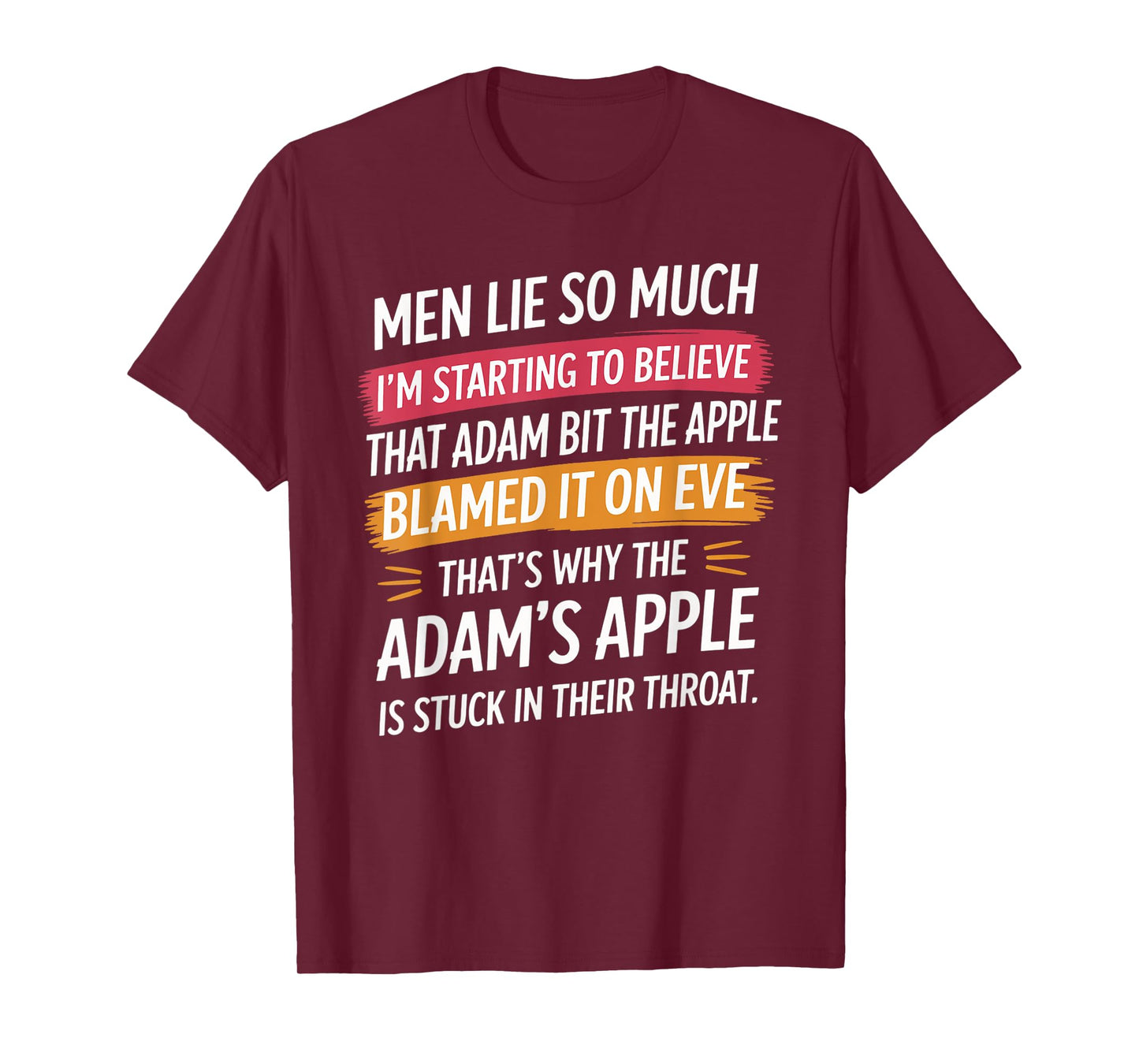 Men Lie So Much I'm Starting To Believe That Adam Bit T-Shirt