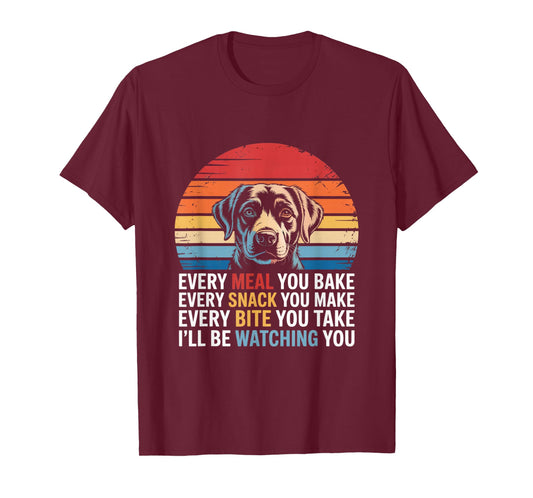 Every Snack You Make Every Meal You Bake Funny Dog Quotes T-Shirt