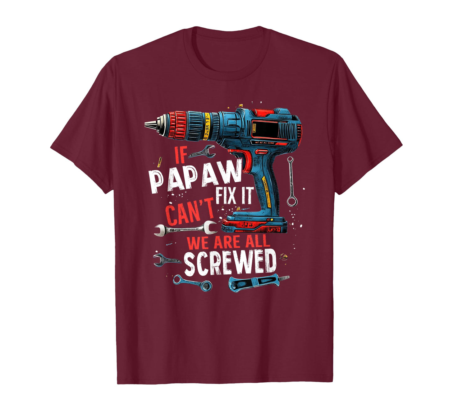 If Papaw Can't Fix It We're All Screwed Father's Day Men T-Shirt