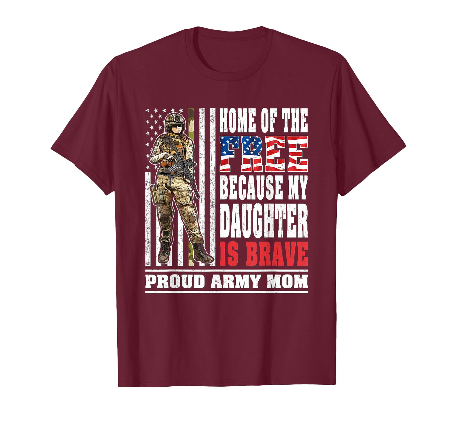 Home Of The Free My Daughter Is Brave - Proud Army Mom Gift T-Shirt