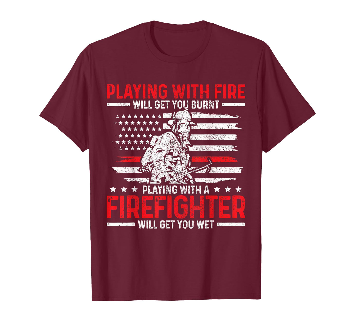 Firefighter Funny Quote Fireman Patriotic Fire Fighter Gift T-Shirt