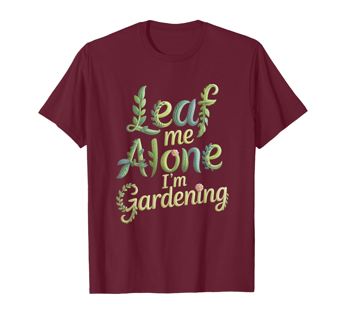 Leaf Me Alone I'm Gardening Funny Gardener T-Shirt