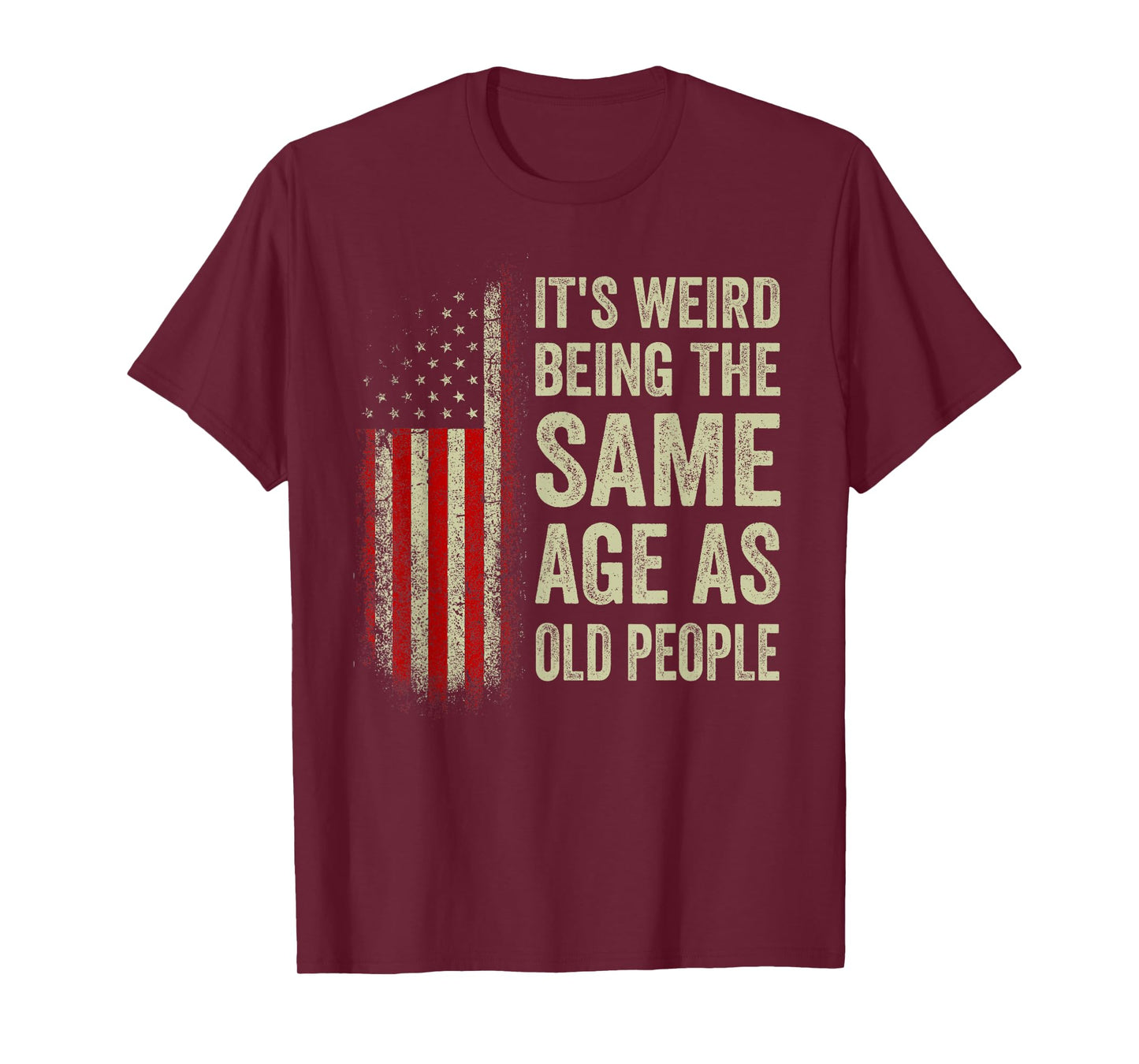 It's Weird Being The Same Age As Old People American Flag T-Shirt