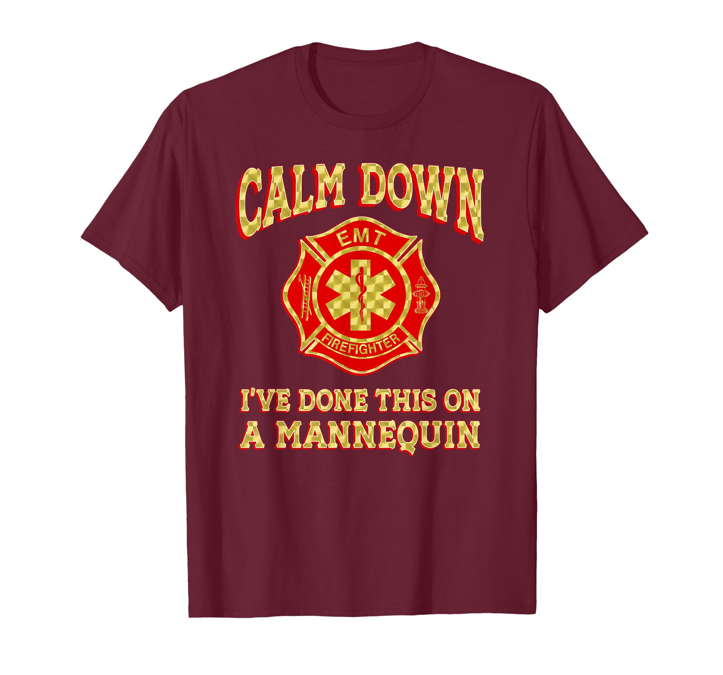 Calm Down I've Done This On A Mannequin funny EMT gift gag T-Shirt
