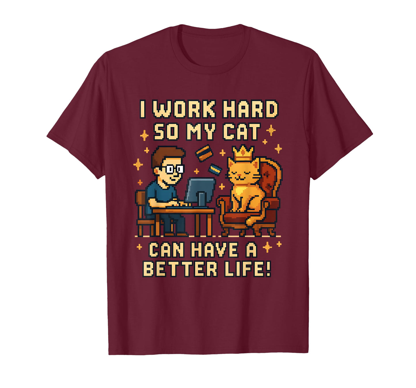 I Work Hard So My Cat Can Have A Better Life Funny Cat Lover T-Shirt
