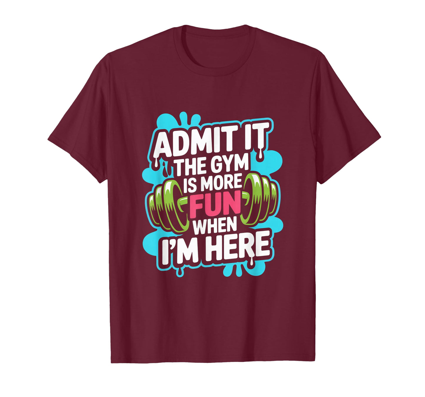 Admit It The Gym is More Fun When I'm Here Funny Workout Men T-Shirt