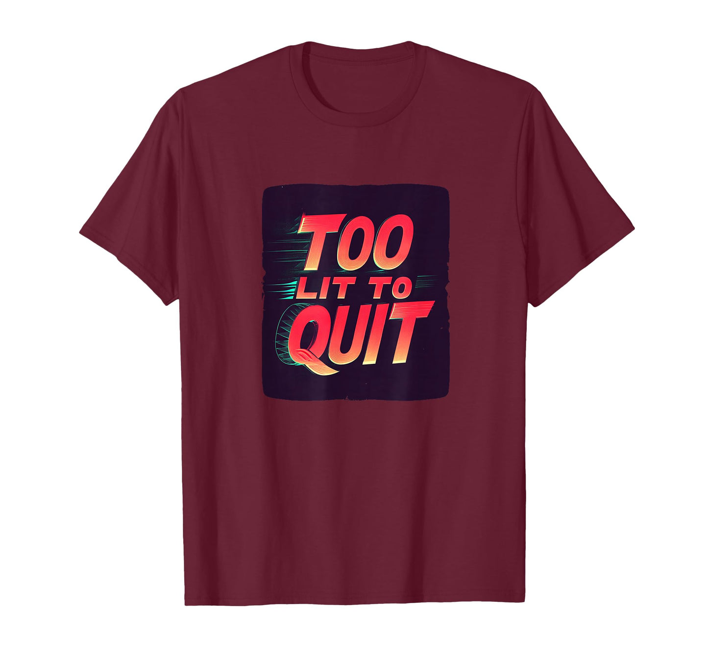 Bright Too lit to Quit Statement T-Shirt