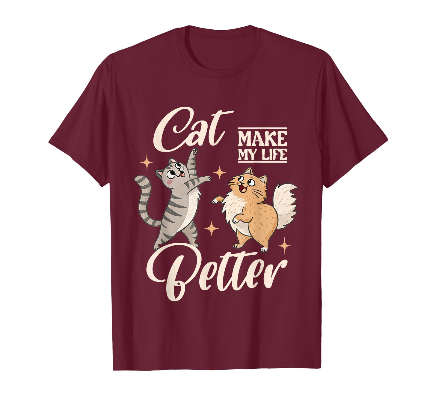 Cats Make My Life Better Kitten Cat Lover Pet Owner Cat Mom T-Shirt