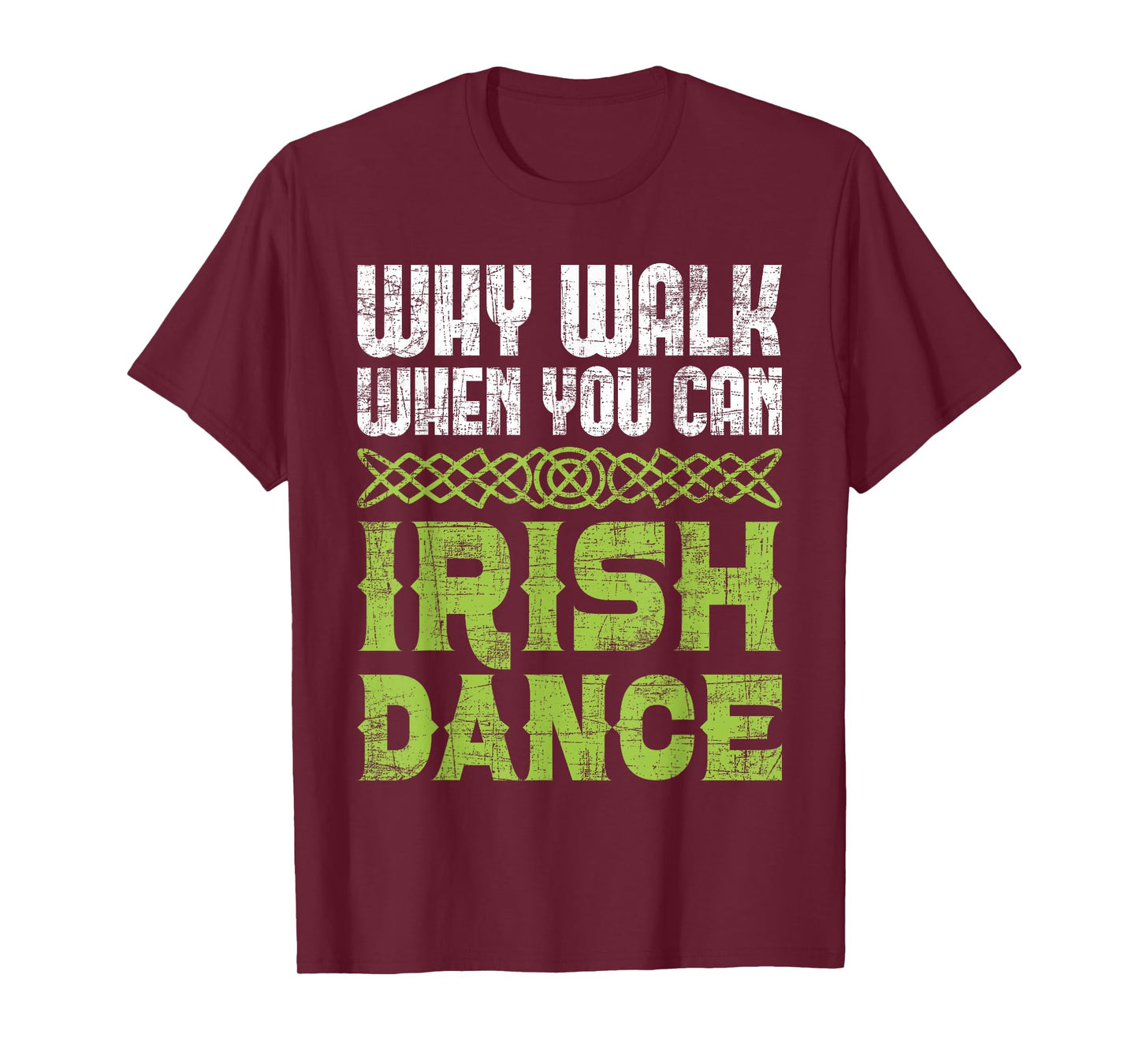 Why Walk When You Can Irish Dance - Irish Dancer Ceili Reel T-Shirt