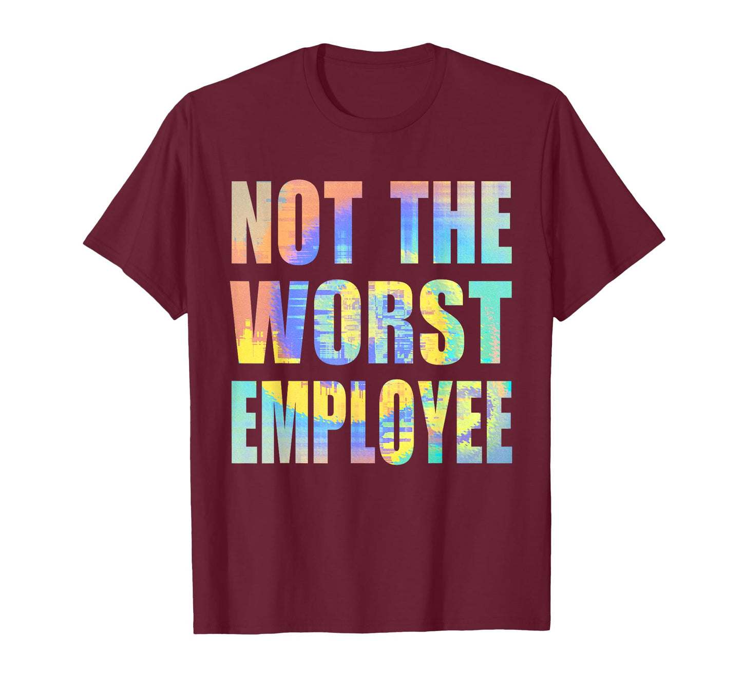 Not The Worst Employee Funny Sarcastic Saying Work Humor T-Shirt