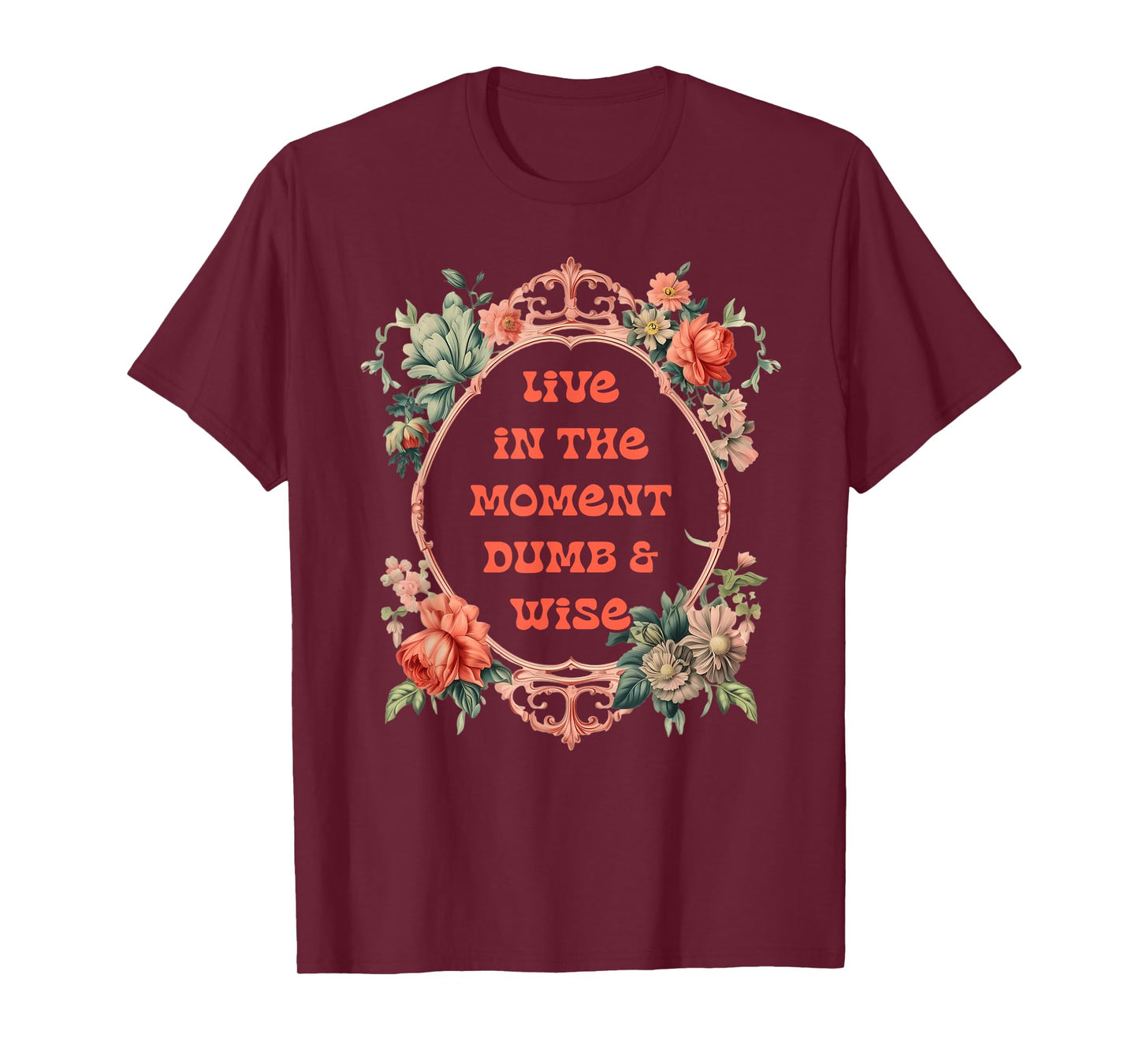 Live in The Moment Dumb and Wise T-Shirt
