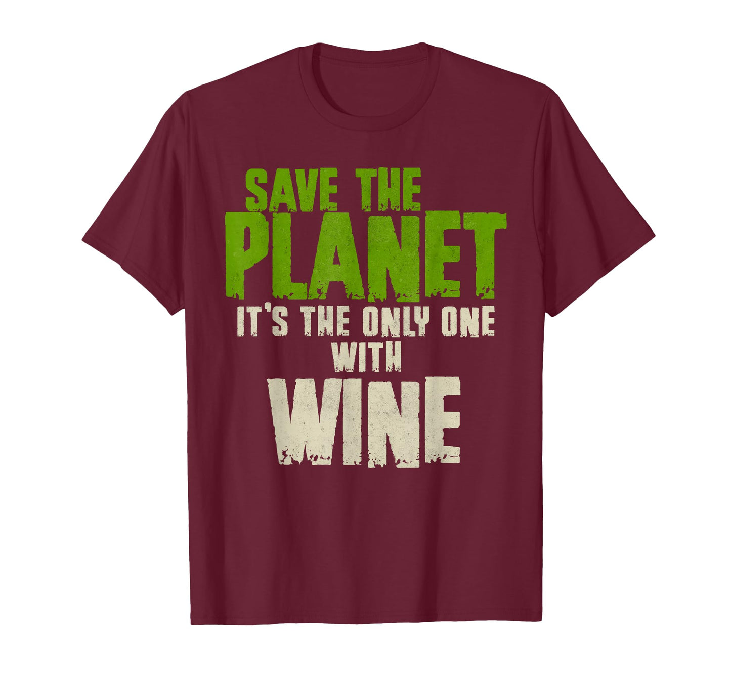 Funny Sarcasm Quote Environment Save The Planet Wine Lover T-Shirt