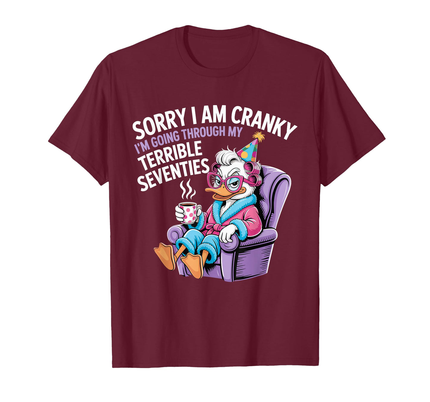 Sorry I Am Cranky I'm Going Through My Terrible Seventies T-Shirt