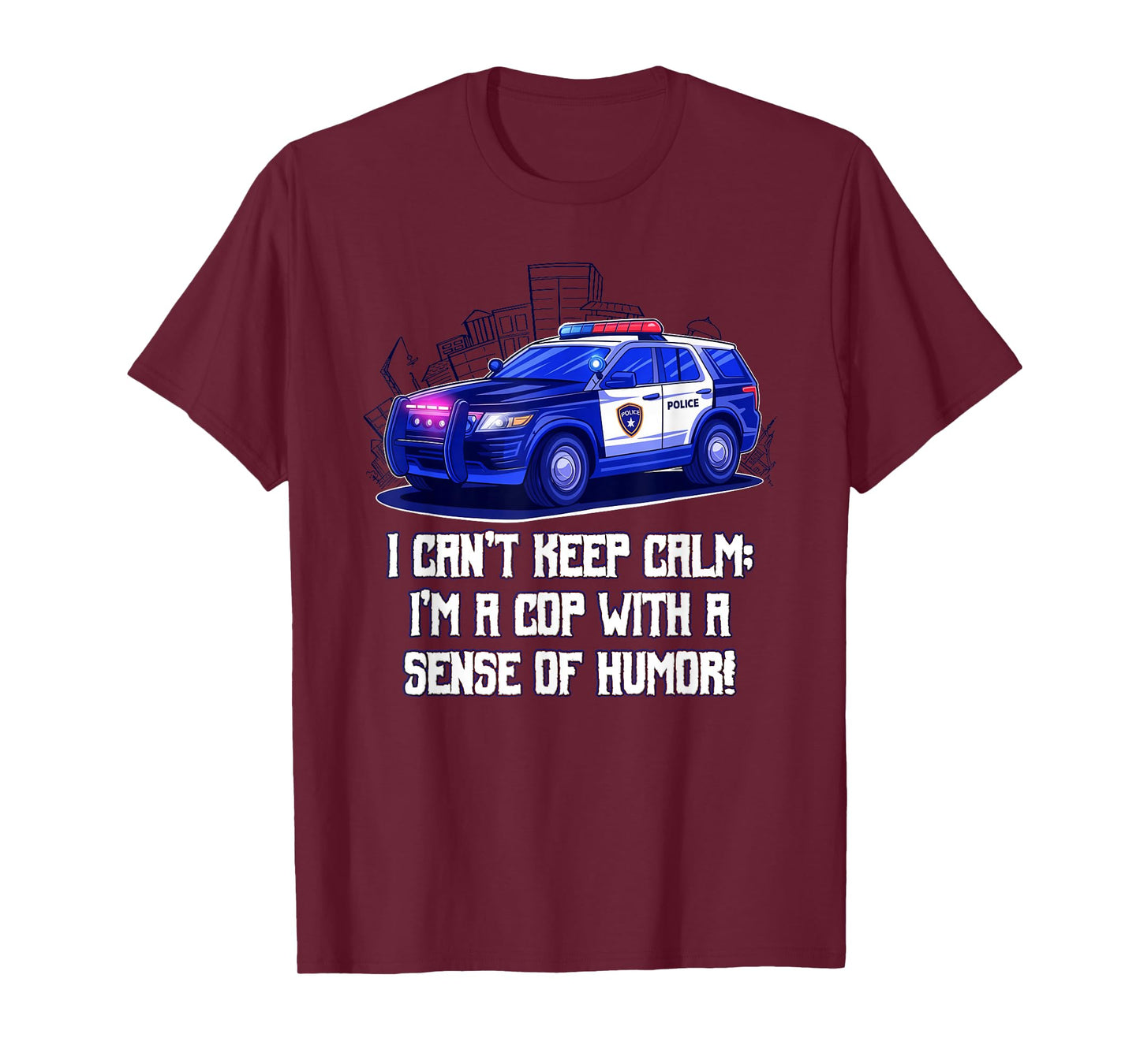 I Cant Keep Calm Im a Cop with a Sense of Humor Sarcastic T-Shirt