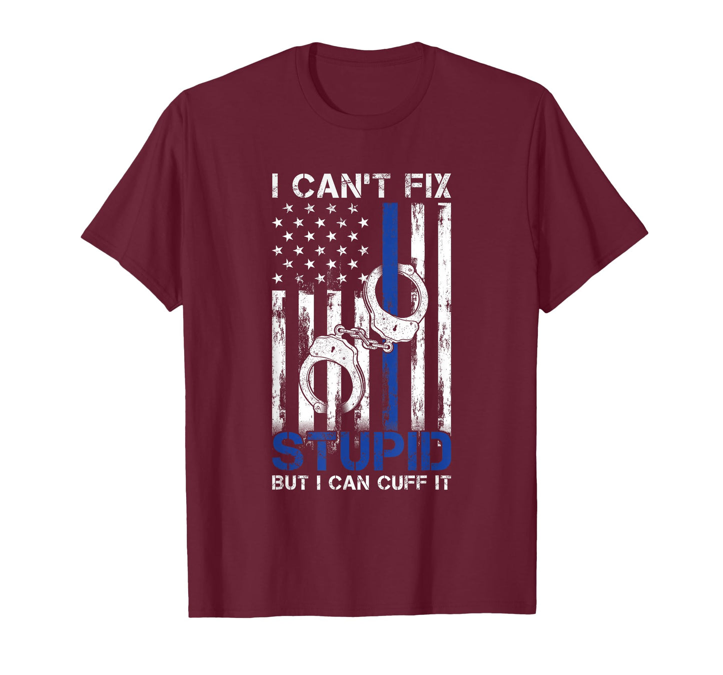 I Cant Fix Stupid But I Can Cuff It Police T-Shirt