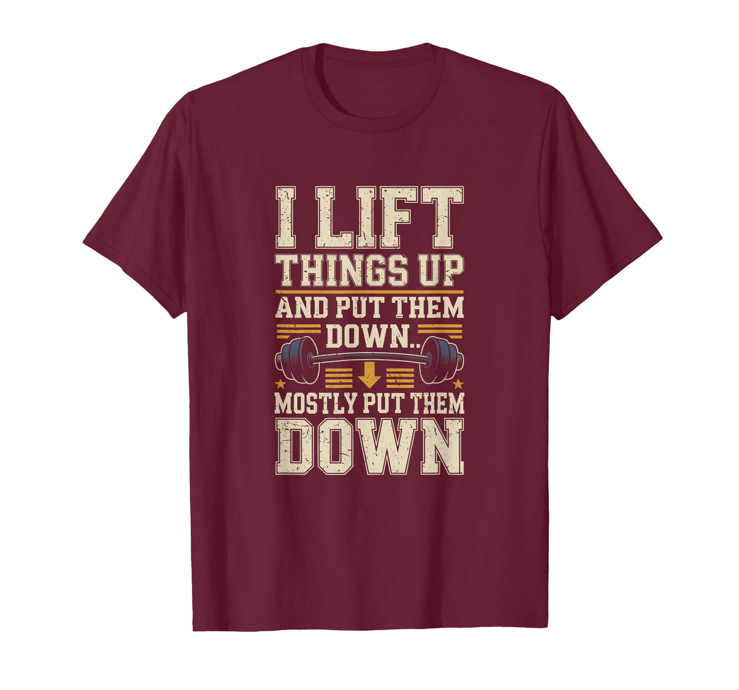 I Lift Things Up and Put Them Down Funny Gym Workout Men T-Shirt