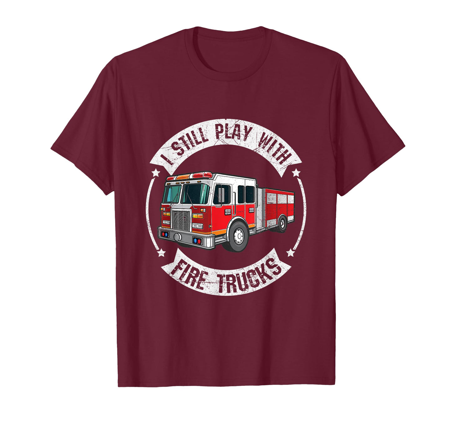 Mens I Still Play With Fire Trucks Funny Firefighter T-Shirt