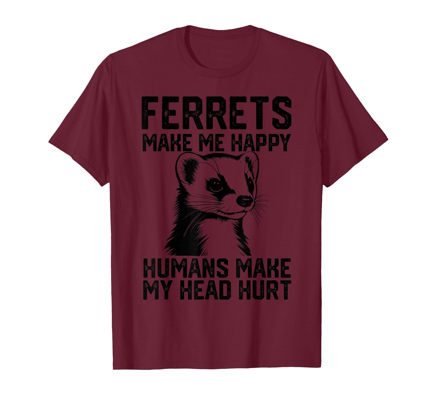 funny Ferrets make me happy humans make my head hurt T-Shirt