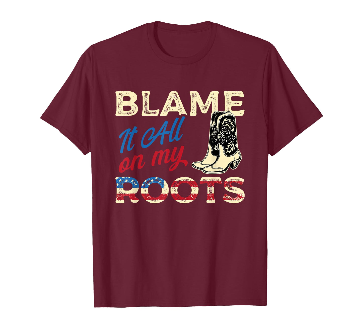 Blame It All On My Roots - Country Music Lover Southern T-Shirt