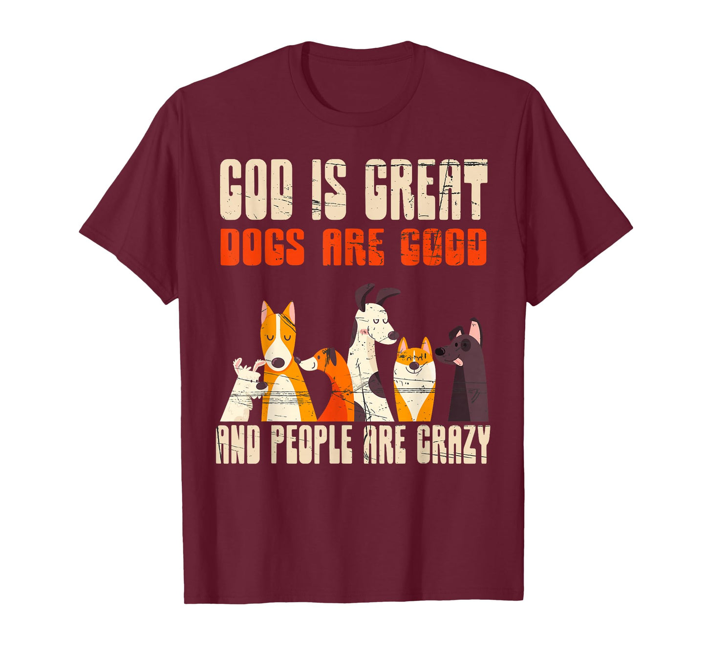 God Is Great Dogs Are Good People Are Crazy T-Shirt