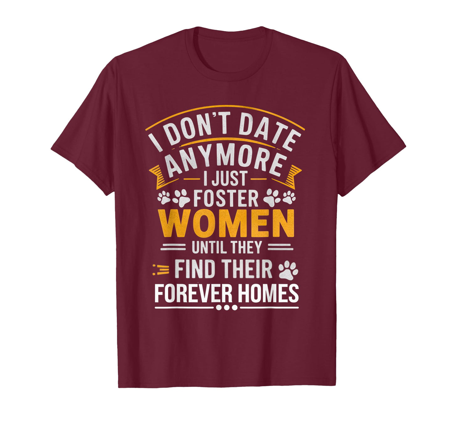 I Don't Date Anymore Just Foster Women Until They Find Homes T-Shirt