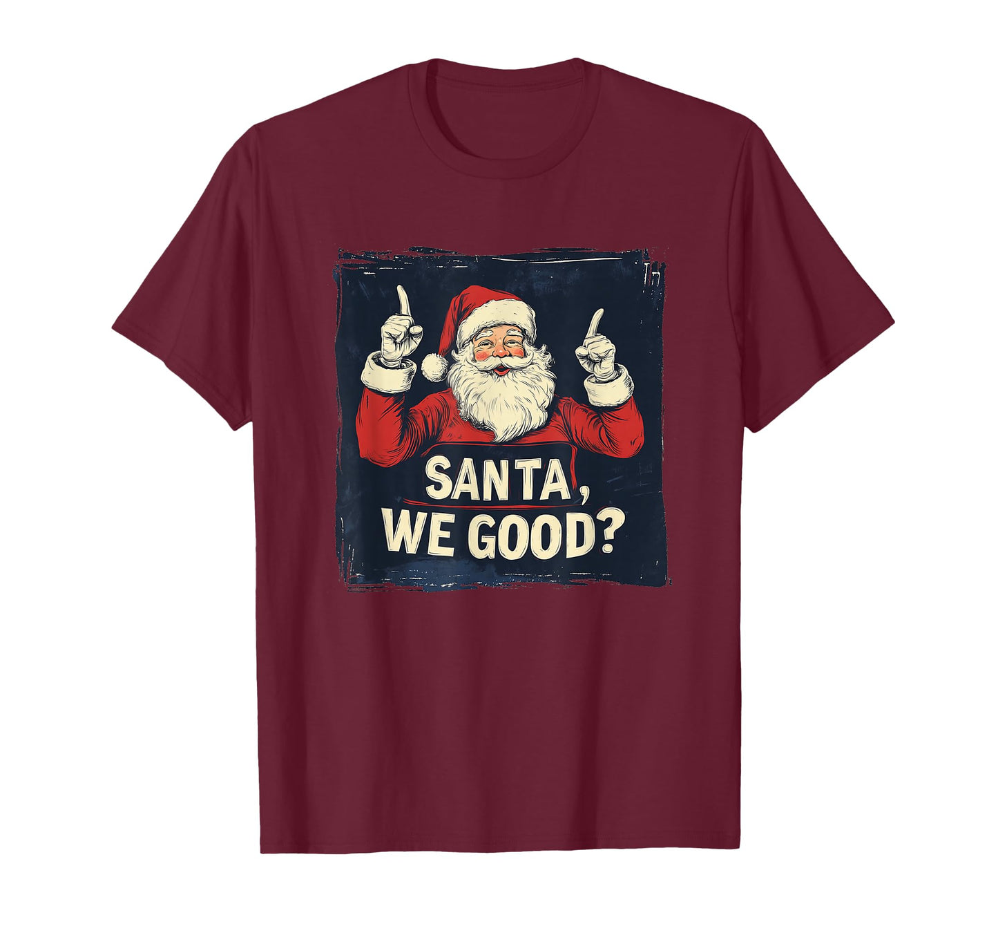 Santa, We Good Statement for Naughty Boys and Girls T-Shirt