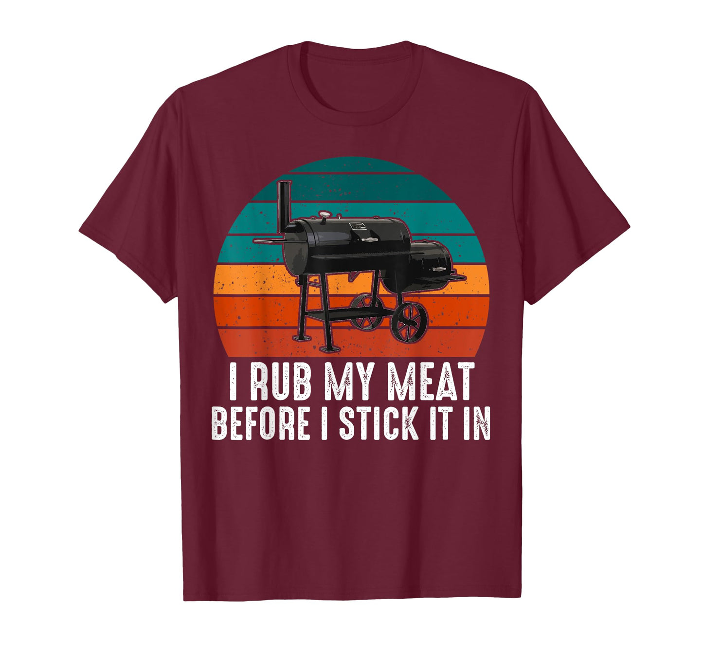BBQ Dad I Rub My Meat Before I Stick It In Offset Smoker Pit T-Shirt