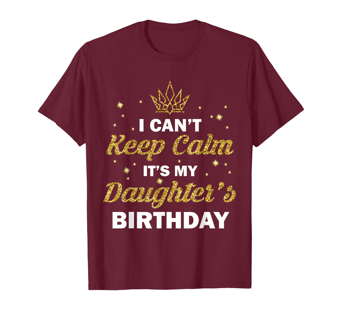 I Can't Keep Calm It's My Daughter's Birthday B-Day Girls T-Shirt