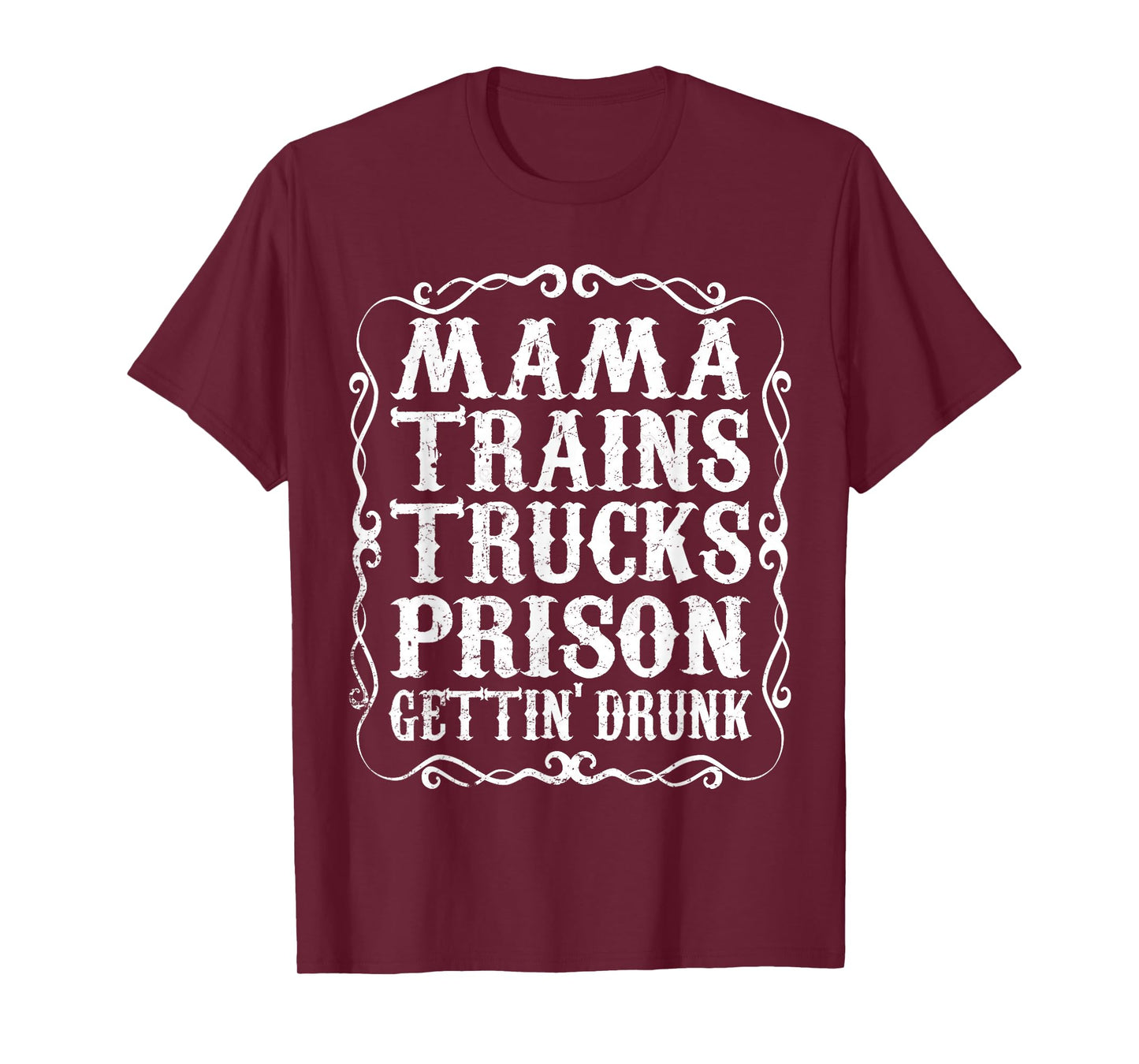 Mama Trains Trucks Prison Gettin Drunk Shirt Country Music T-Shirt