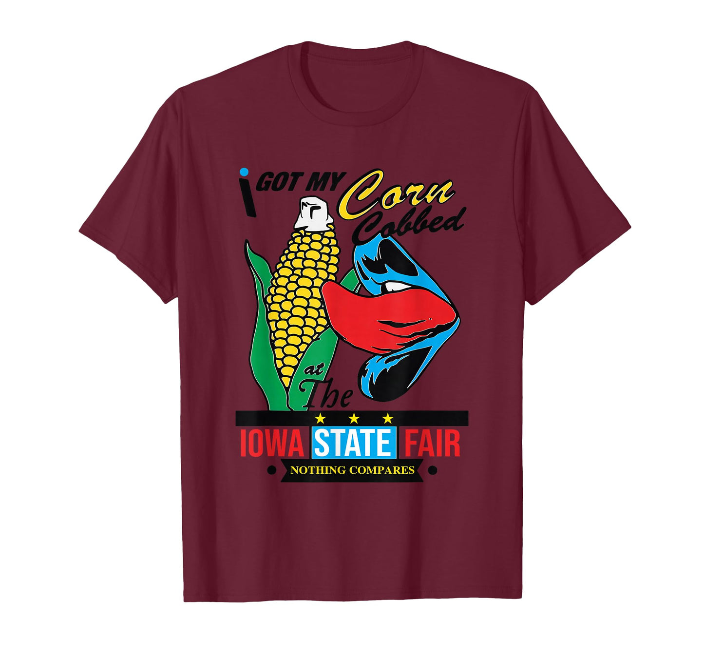 I Got My Corn Cobbed At The Iowa State Fair Nothing Compares T-Shirt