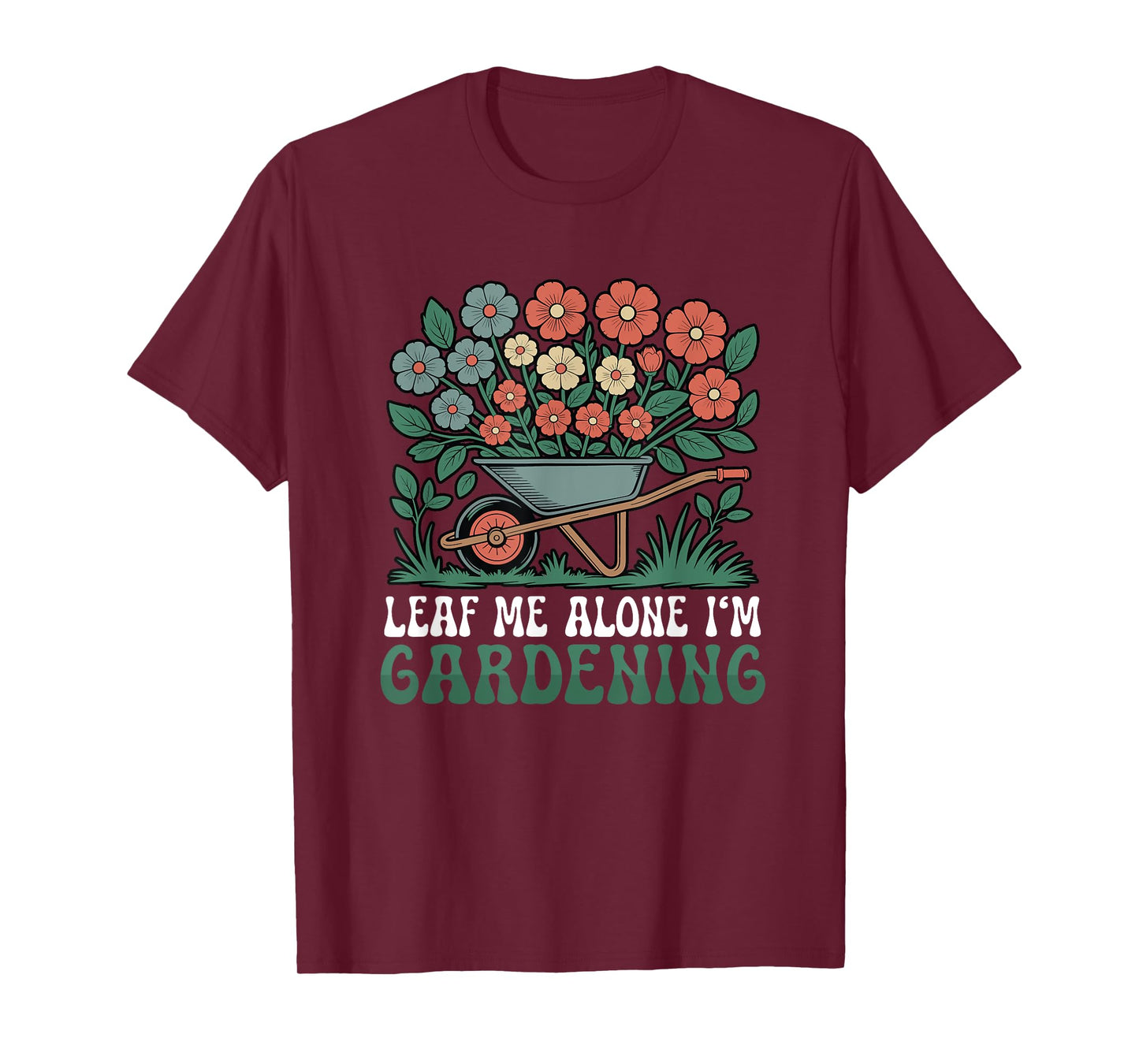 Leaf Me Alone I'm Gardening Funny Gardener T-Shirt