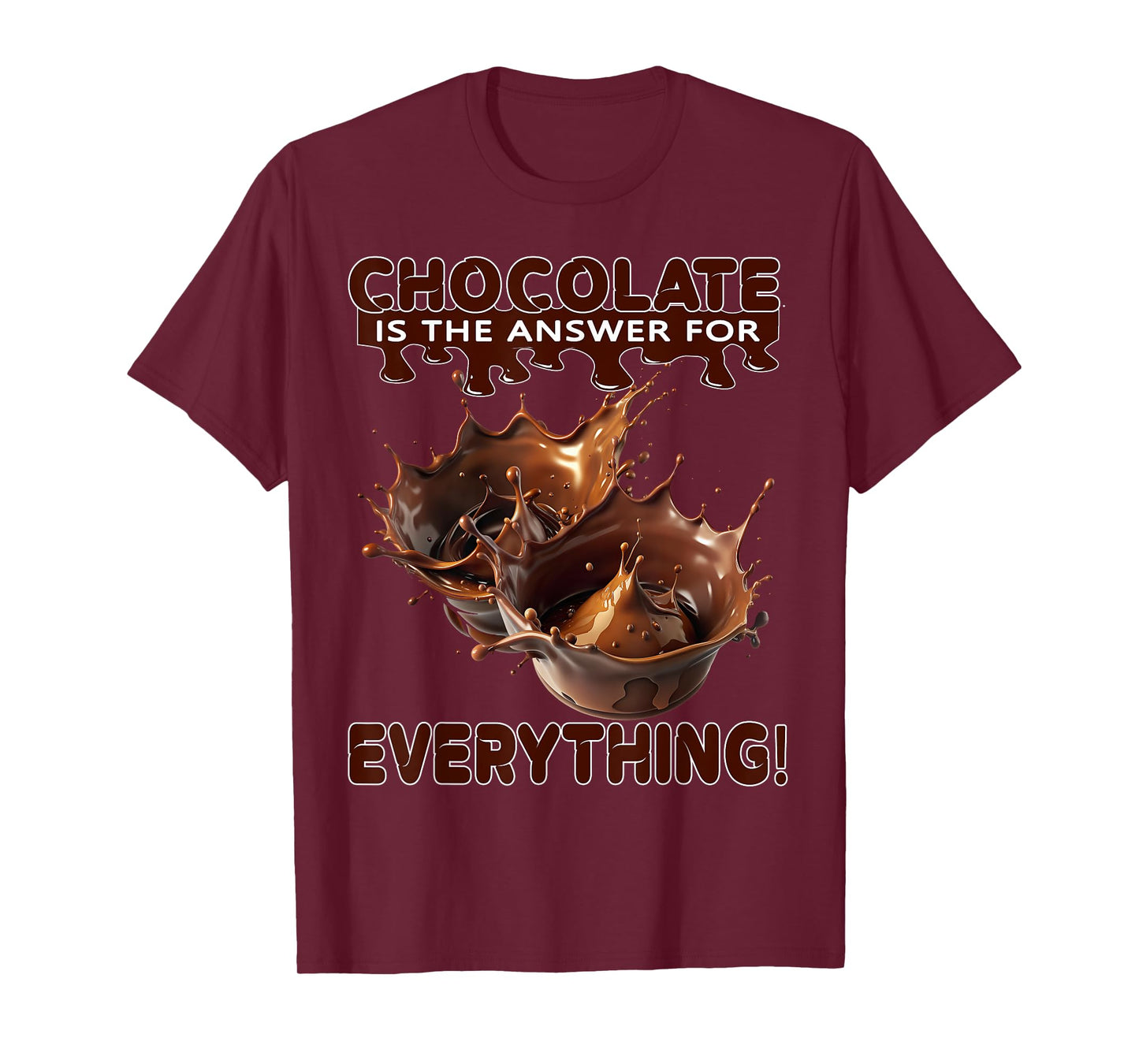 Chocolate is The Answer for Everything for Chocolate Lovers T-Shirt