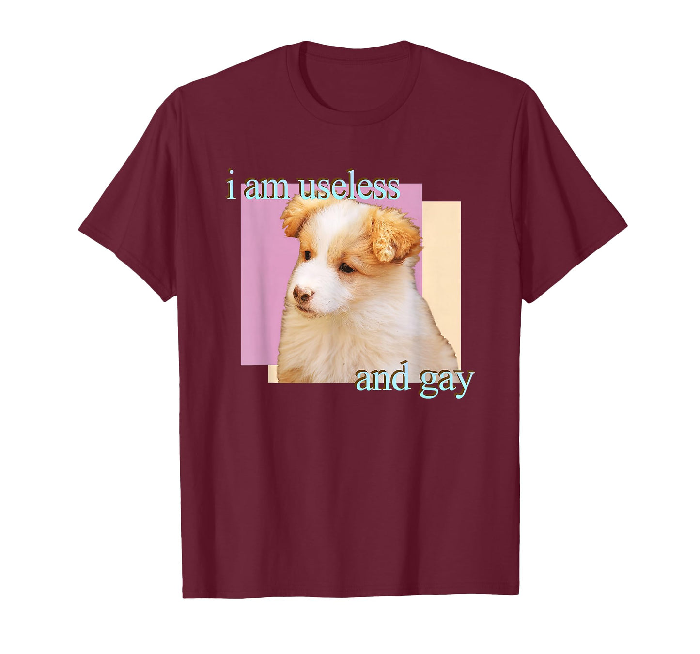 Dog I Am Useless And Gay T-Shirt