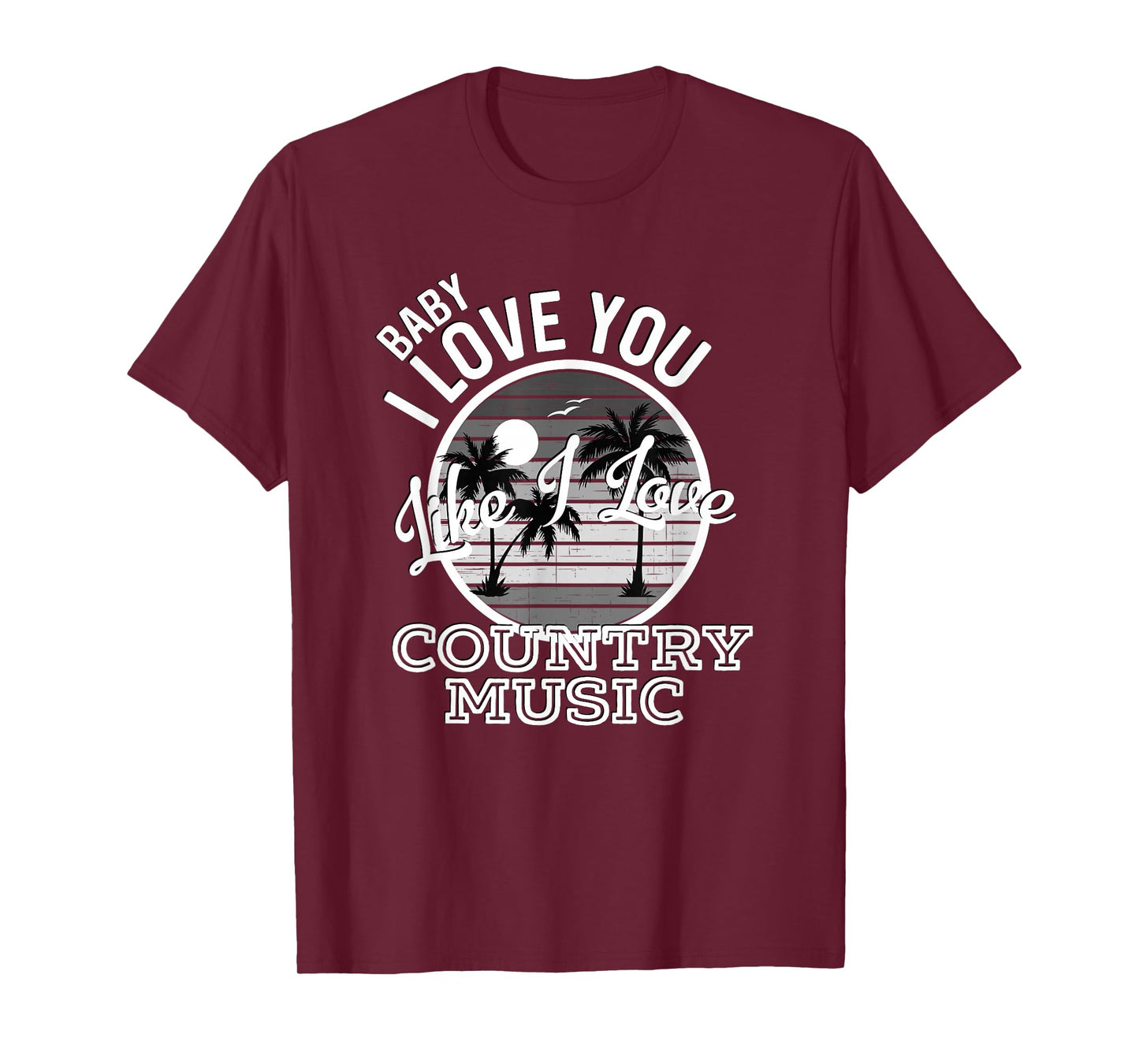 Like I Love Country Music Country Song Lyrics T-Shirt