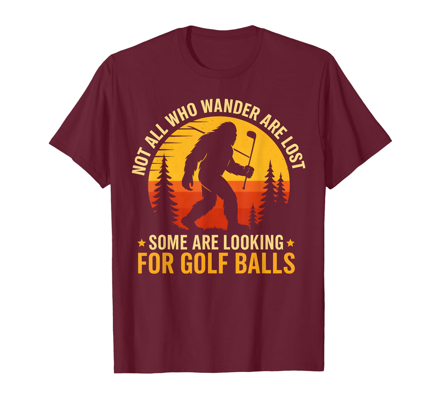 Not All Who Wander are Lost Funny Bigfoot Golfing Balls Men T-Shirt