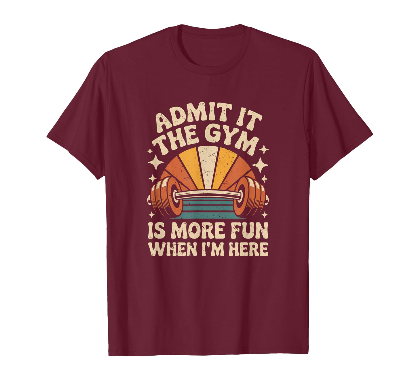 Admit It The Gym is More Fun When I'm Here Funny Workout Men T-Shirt