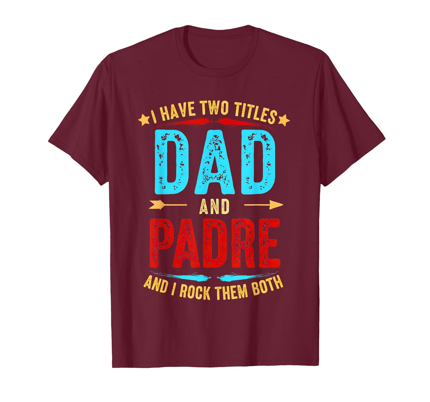 I Have Two Titles Dad And Padre Funny Father's Day padre T-Shirt