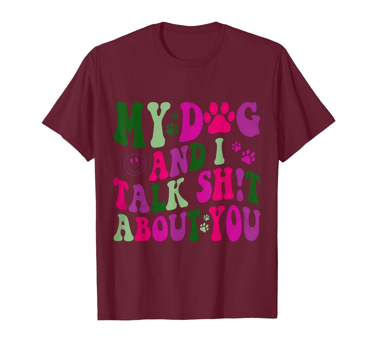 My Dog and I Talk Shit About You Funny Offensive Dog T-Shirt